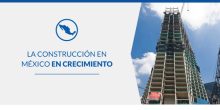 La construcción en México en crecimiento