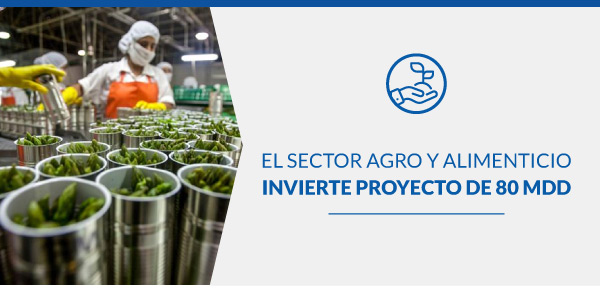 El sector agro y alimenticio invierte proyecto de 80 MDD