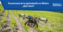 El panorama de la agroindustria en México. ¿Qué viene?